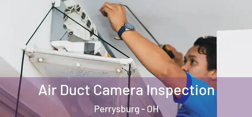  Air Duct Camera Inspection Perrysburg - OH