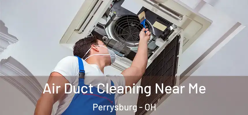  Air Duct Cleaning Near Me Perrysburg - OH