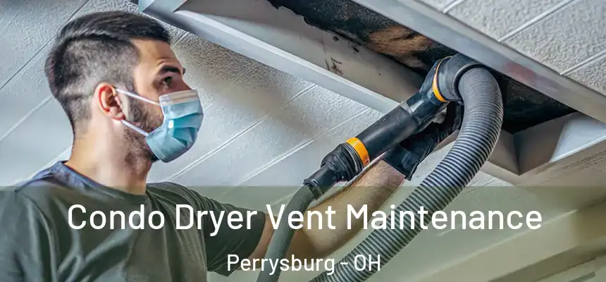  Condo Dryer Vent Maintenance Perrysburg - OH