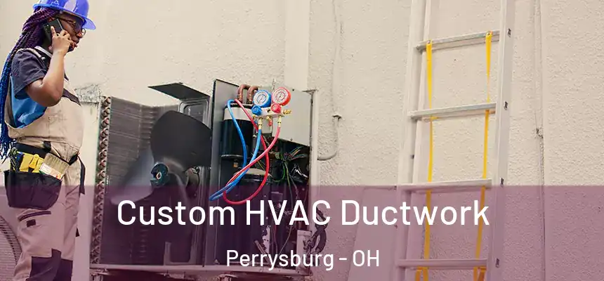  Custom HVAC Ductwork Perrysburg - OH