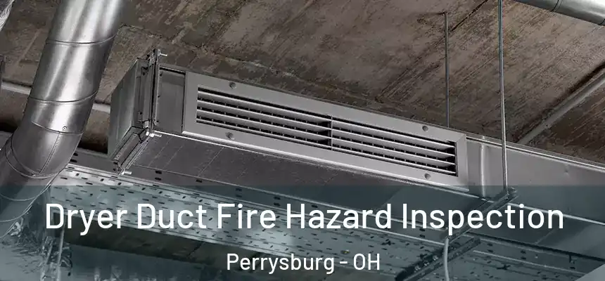 Dryer Duct Fire Hazard Inspection Perrysburg - OH