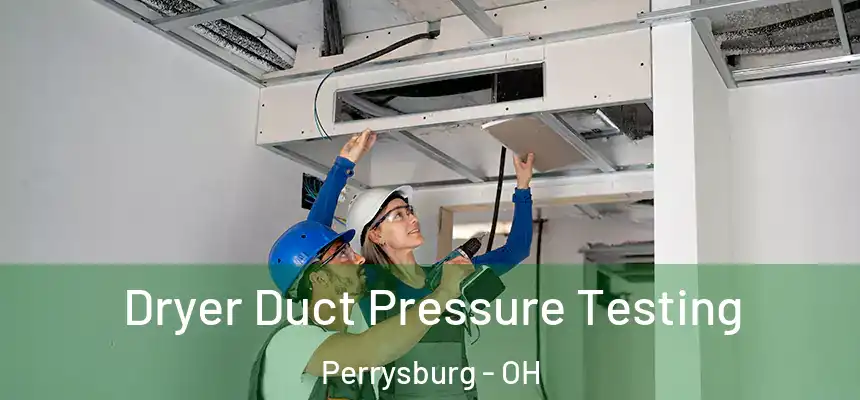 Dryer Duct Pressure Testing Perrysburg - OH