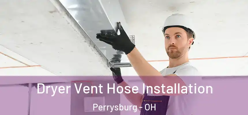 Dryer Vent Hose Installation Perrysburg - OH