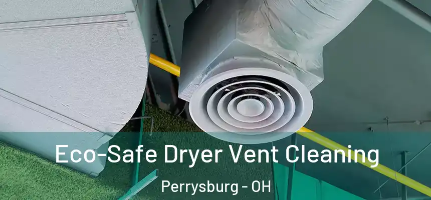  Eco-Safe Dryer Vent Cleaning Perrysburg - OH