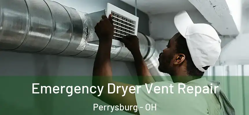 Emergency Dryer Vent Repair Perrysburg - OH