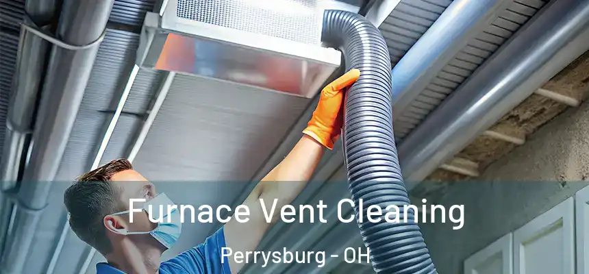  Furnace Vent Cleaning Perrysburg - OH