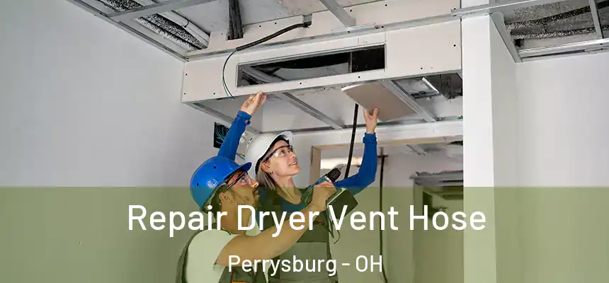 Repair Dryer Vent Hose Perrysburg - OH