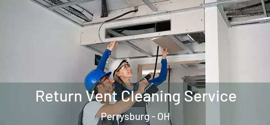 Return Vent Cleaning Service Perrysburg - OH