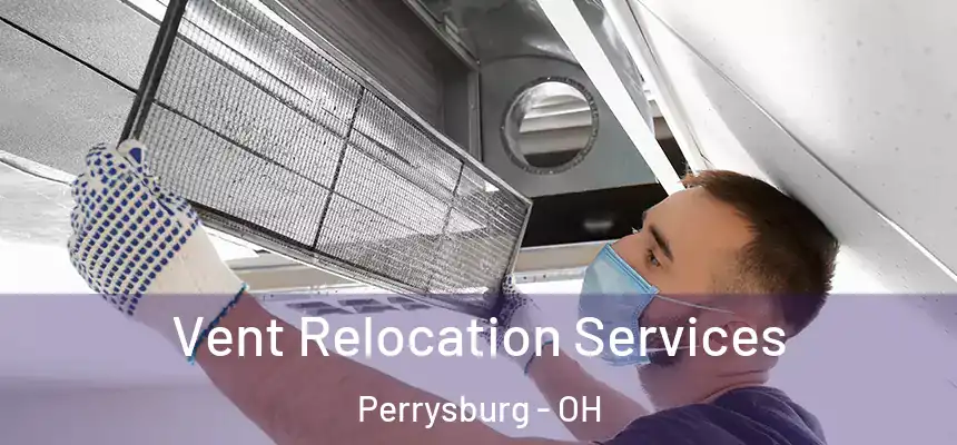 Vent Relocation Services Perrysburg - OH