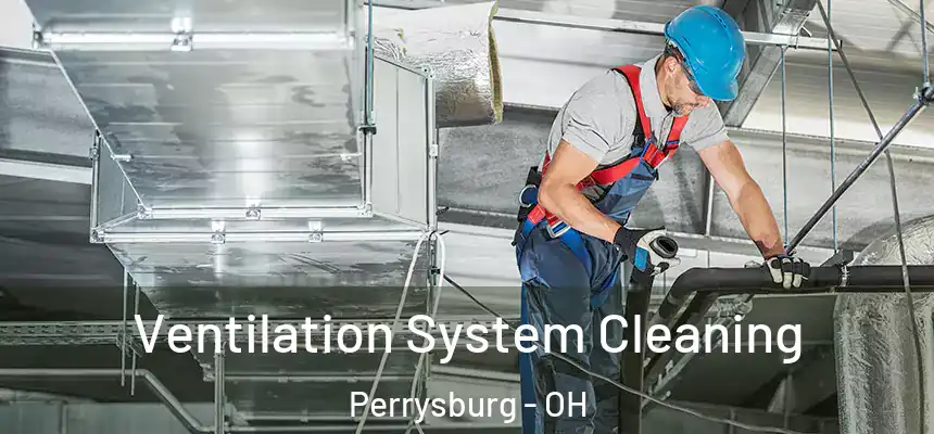  Ventilation System Cleaning Perrysburg - OH