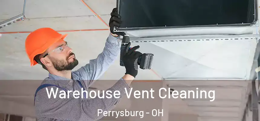  Warehouse Vent Cleaning Perrysburg - OH
